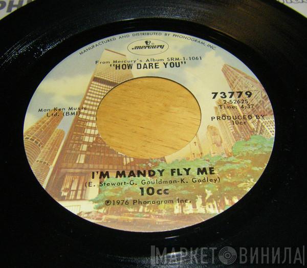  10cc  - I'm Mandy Fly Me / How Dare You