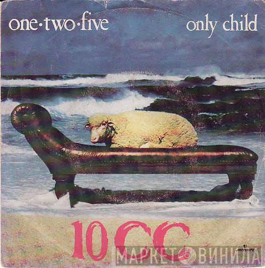  10cc  - One-Two-Five / Only Child