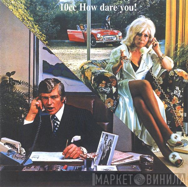  10cc  - How Dare You!