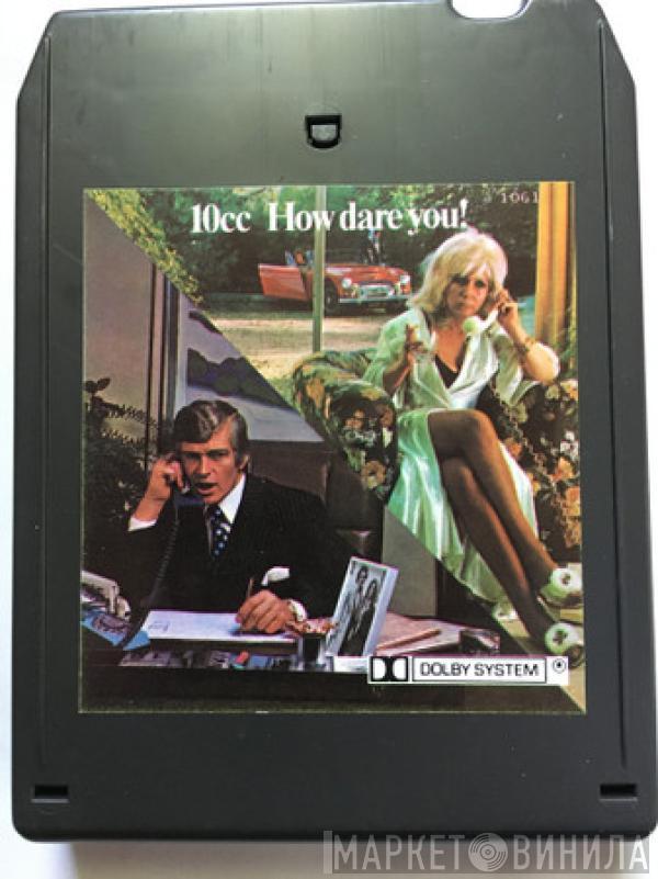  10cc  - How Dare You!