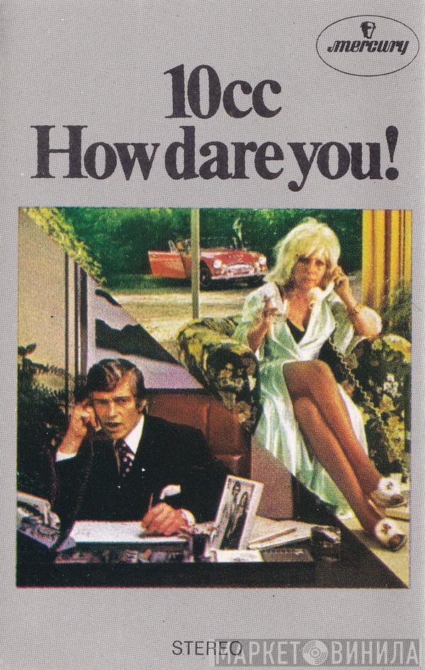  10cc  - How Dare You!