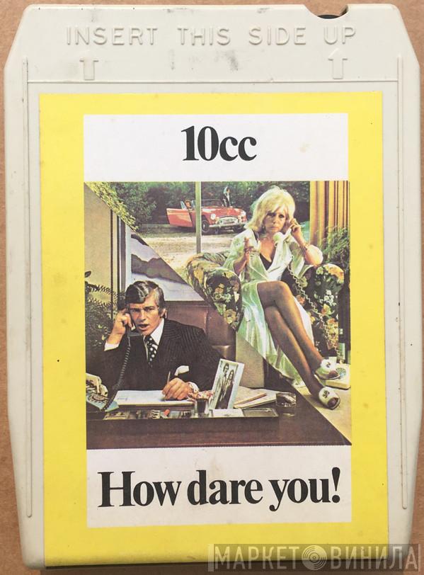  10cc  - How Dare You!