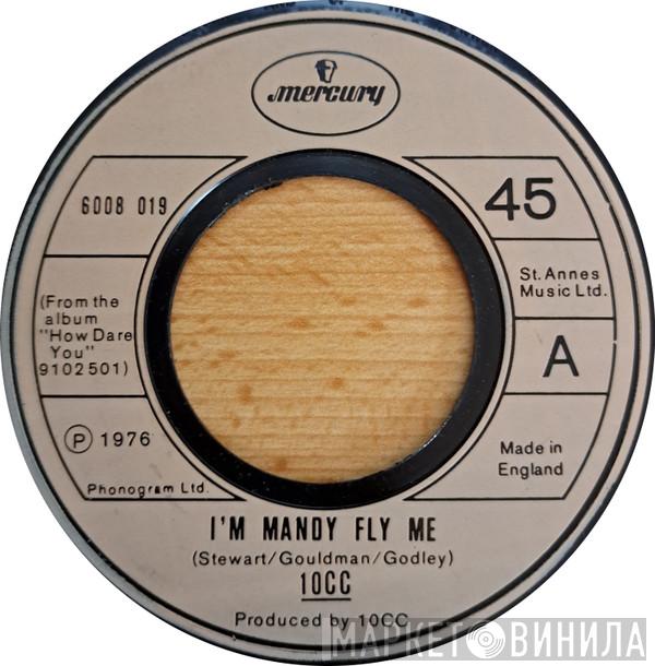 10cc  - I'm Mandy Fly Me