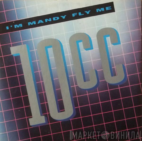  10cc  - I'm Mandy Fly Me