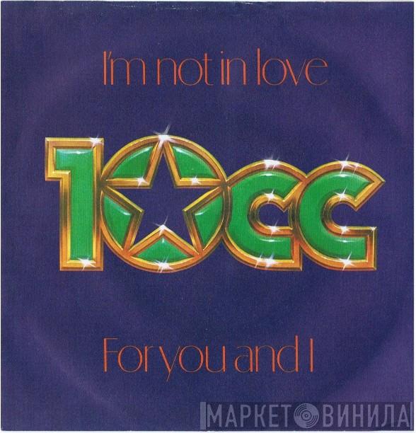 10cc - I'm Not In Love / For You And I