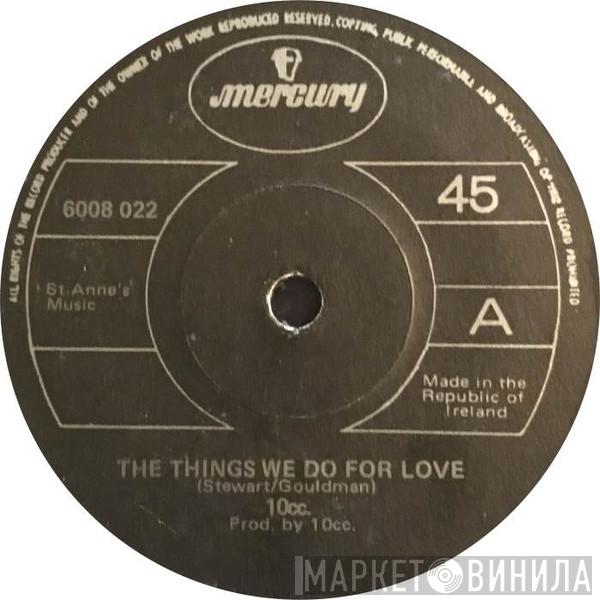  10cc  - The Things We Do For Love
