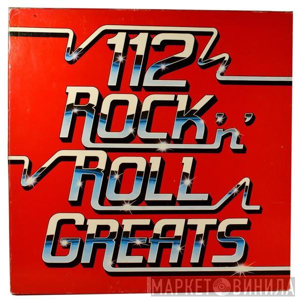  - 112 Rock 'N' Roll Greats