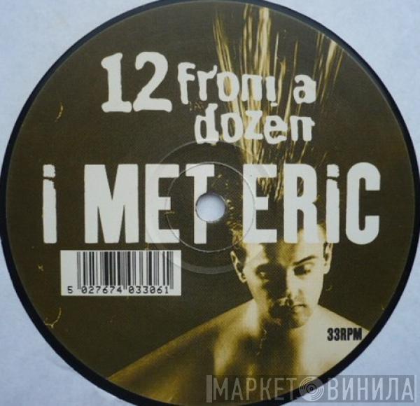 12 From A Dozen - I Met Eric