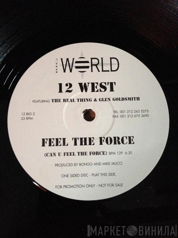 12 WEST, The Real Thing, Glen Goldsmith - Feel The Force (Can U Feel The Force)