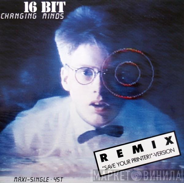  16 Bit  - Changing Minds (Remix "Save Your Printer!" Version)