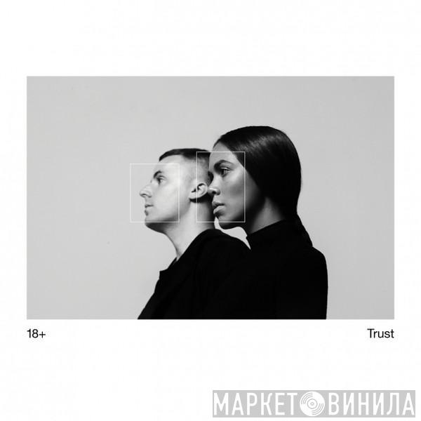 18+ - Trust