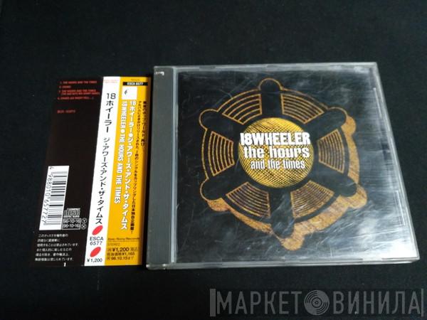  18 Wheeler  - The Hours And The Times