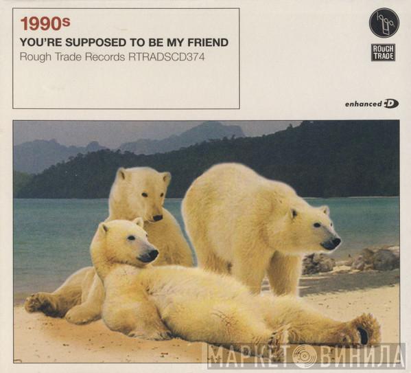 1990s - You're Supposed To Be My Friend
