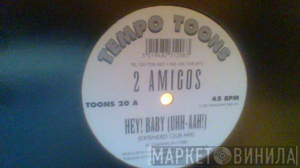 2 Amigos  - Hey! Baby (Uhh-Aah!)