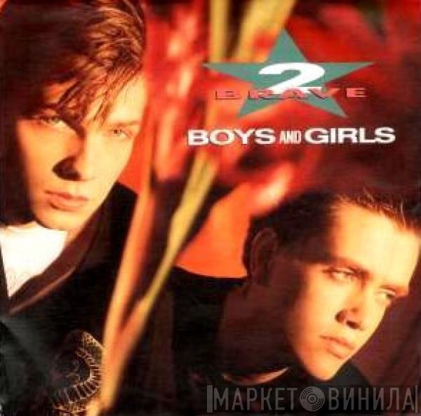 2 Brave - Boys And Girls