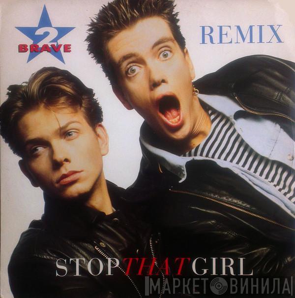 2 Brave - Stop That Girl (Remix)