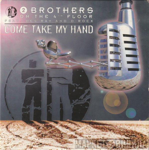 2 Brothers On The 4th Floor, Des'Ray, D-Rock - Come Take My Hand