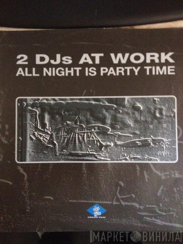  2 DJ's At Work  - All Night Is Party Time