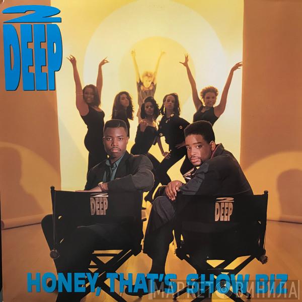 2 Deep  - Honey, That's Show Biz