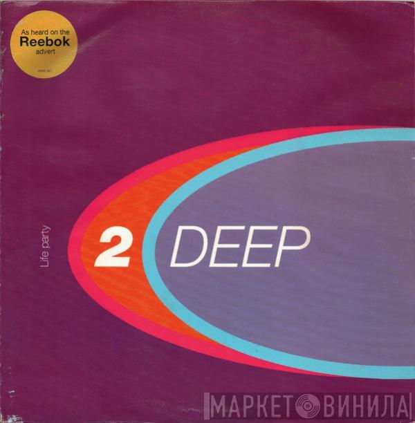 2 Deep  - Life Party