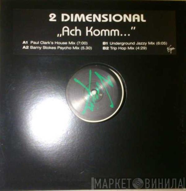 2 Dimensional - Ach Komm...