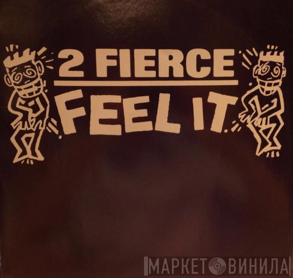 2 Fierce  - Feel It