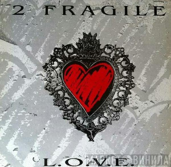 2 Fragile - L.o.v.e.