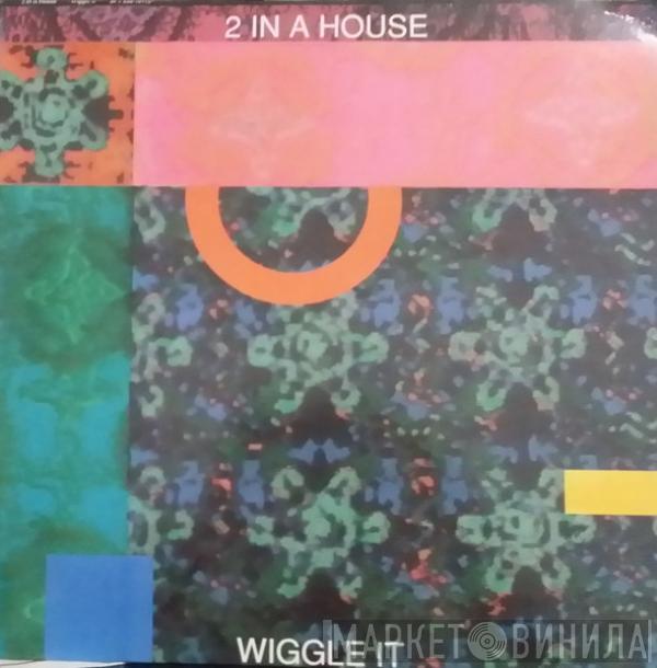 2 In A House - Wiggle It