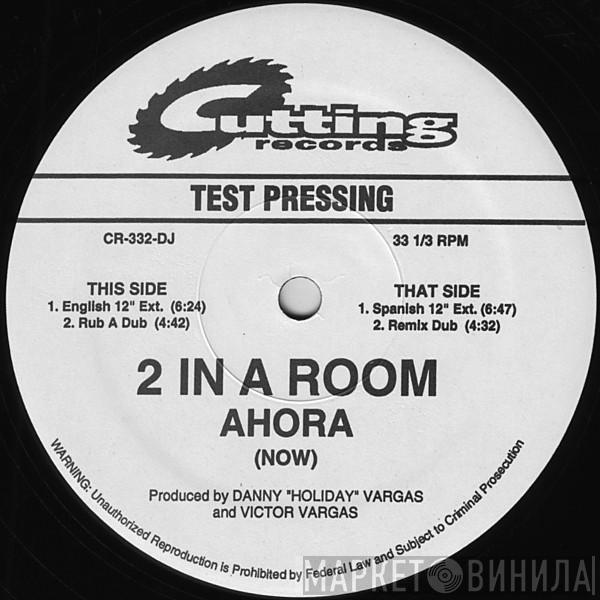 2 In A Room - Ahora (Now)