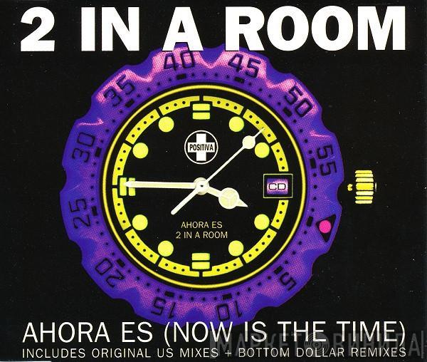 2 In A Room - Ahora Es (Now Is The Time)