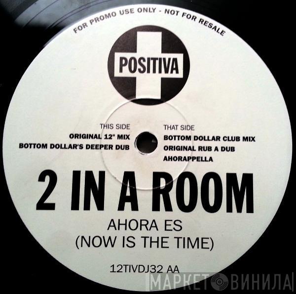 2 In A Room - Ahora Es (Now Is The Time)