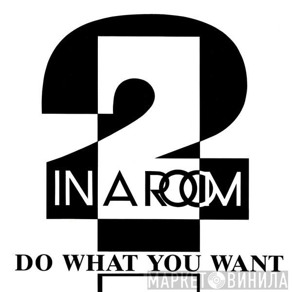 2 In A Room - Do What You Want