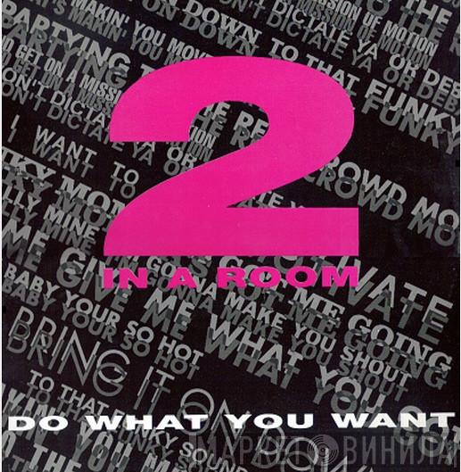 2 In A Room - Do What You Want