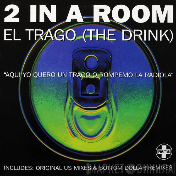 2 In A Room - El Trago (The Drink)