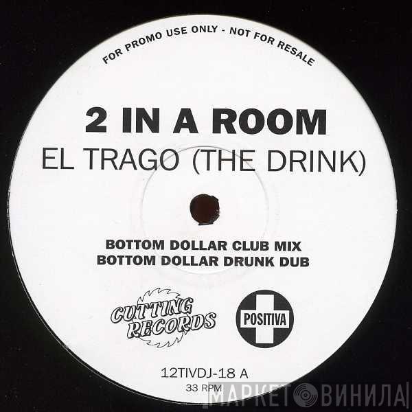 2 In A Room - El Trago (The Drink)