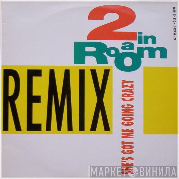  2 In A Room  - She's Got Me Going Crazy (Remix)