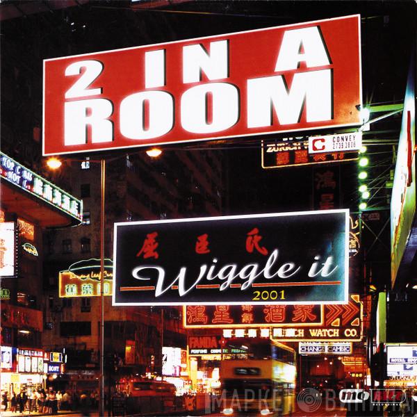  2 In A Room  - Wiggle It 2001