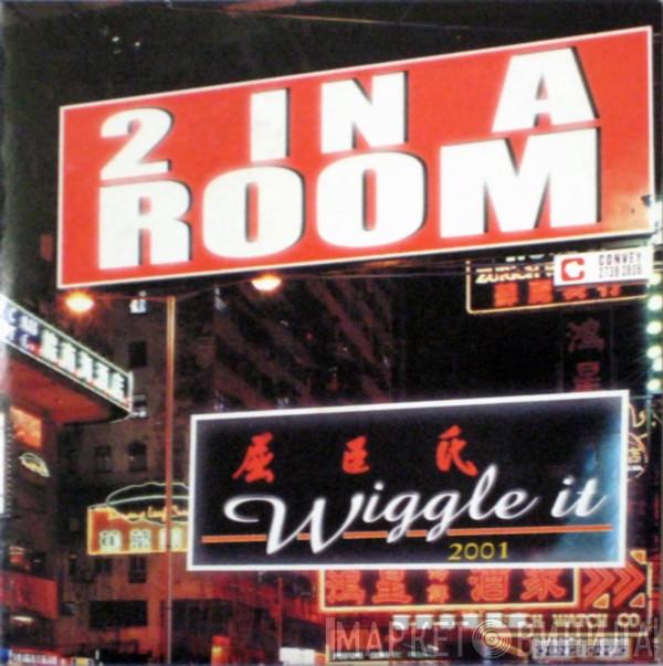 2 In A Room  - Wiggle It 2001