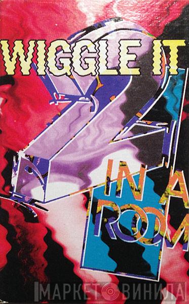  2 In A Room  - Wiggle It