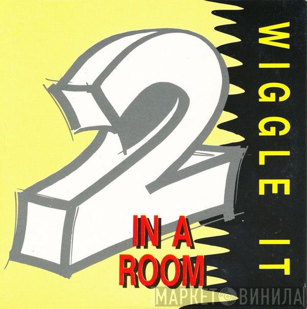  2 In A Room  - Wiggle It