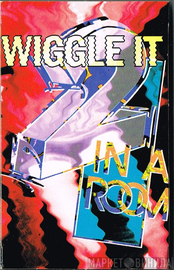  2 In A Room  - Wiggle It