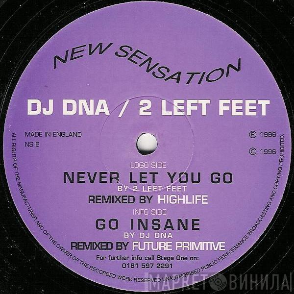 2 Left Feet, DNA  - Never Let You Go / Go Insane (Remixes)