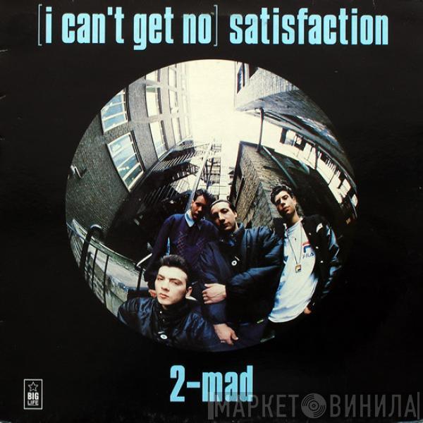 2-Mad - (I Can't Get No) Satisfaction