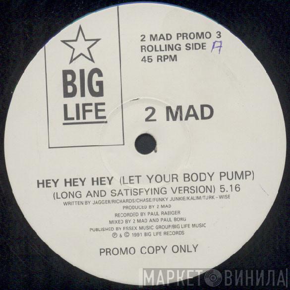 2-Mad - Hey Hey Hey ( Let Your Body Pump )