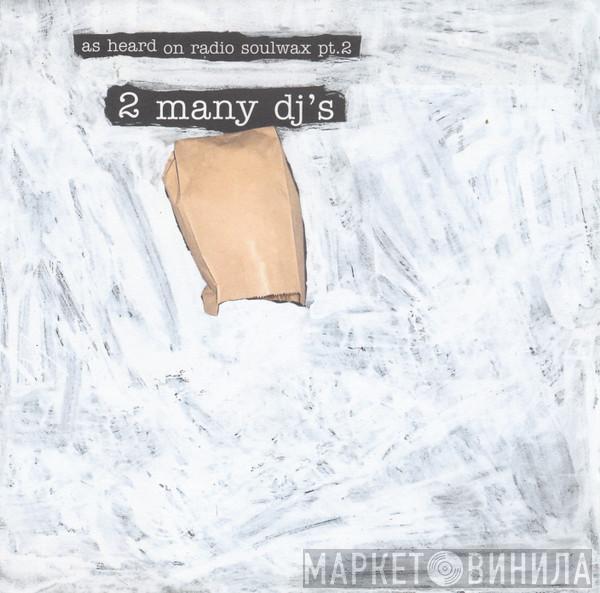 2 Many DJ's - As Heard On Radio Soulwax Pt.2
