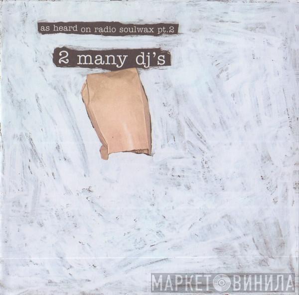 2 Many DJ's - As Heard On Radio Soulwax Pt.2