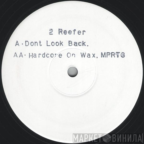 2 Reefer - Dont Look Back / Hardcore On Wax