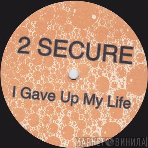 2 Secure - I Gave Up My Life