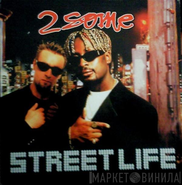 2 Some - Street Life