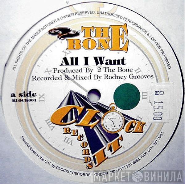 2 The Bone  - All I Want